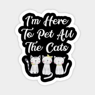 I'm Here to Pet All the Cats Funny Cat Lover Magnet