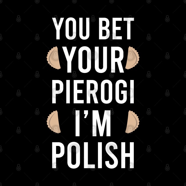 You bet your pierogi I'm Polish, Funny Poland gift, pierogi lover by Slavstuff