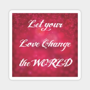 Let your Love Change the World Magnet