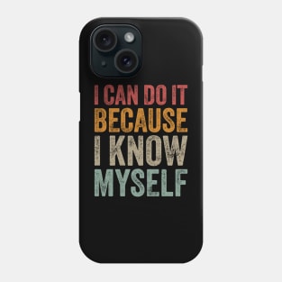 I Can Do It Because I Know Myself Motivational Quote Phone Case