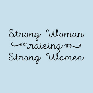 Strong Woman Raising Strong Women T-Shirt