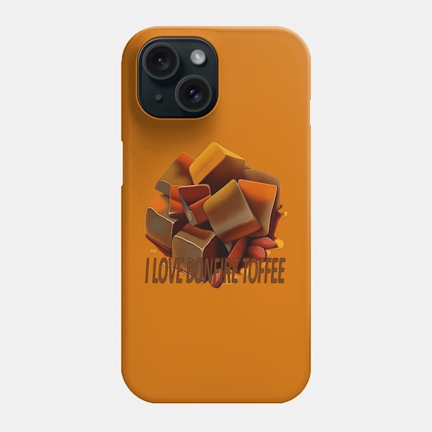 I Love Bonfire Toffee Quote Phone Case by taiche