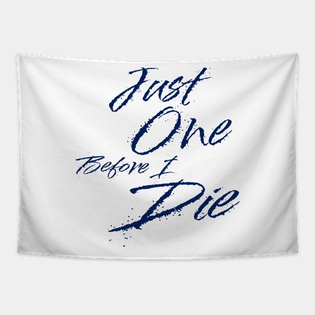 just one before i die Tapestry by Alsprey31_designmarket