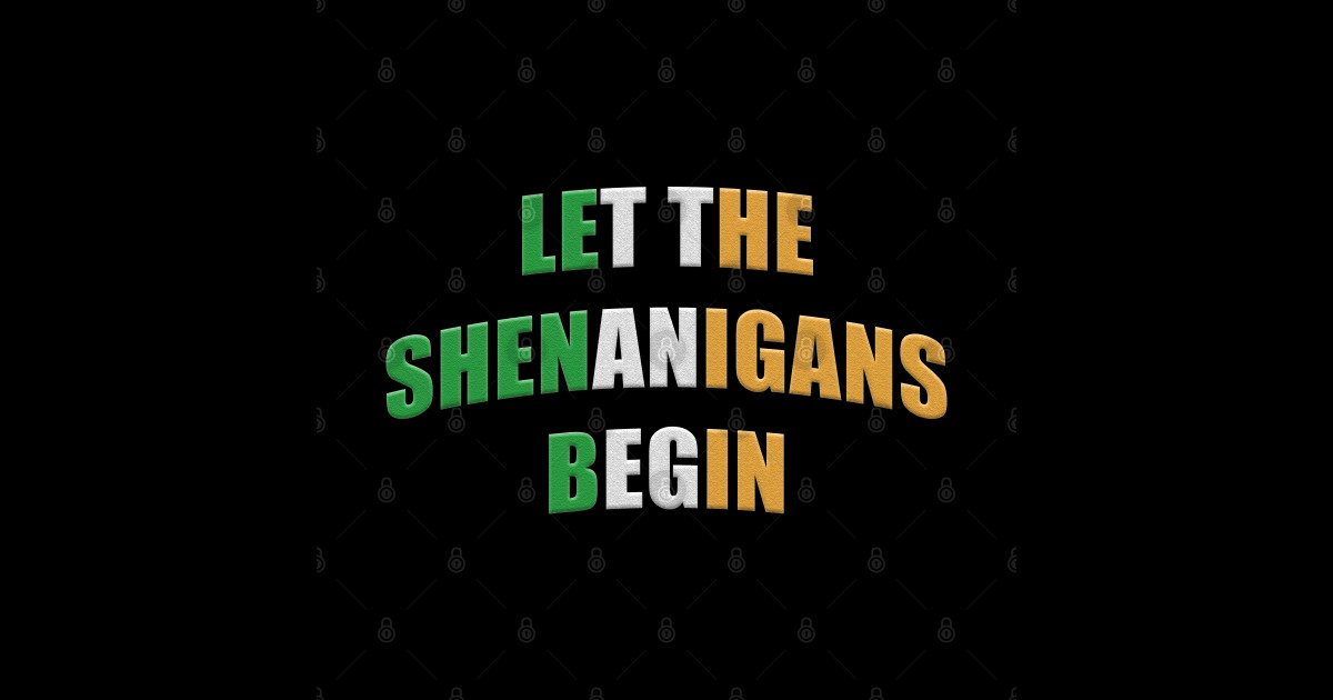 Let the Shenanigans Begin Shenanigan Enthusiast St Patricks Day