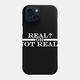 Real or Not Real Phone Case