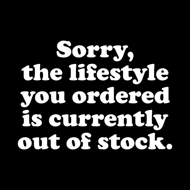 Sorry, the lifestyle you ordered - white text by NotesNwords