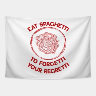 Eat Spaghetti To Forgetti Your Regretti Tapestry