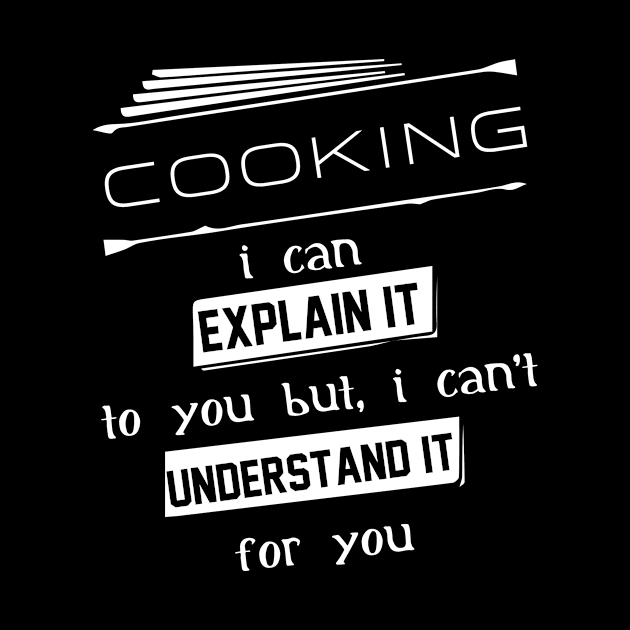 Cooking I Can Explain It To You But I Can Not Understand It For You Typography White Design by Stylomart