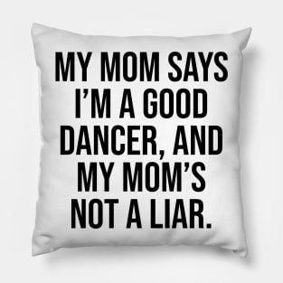 Mom says I am good dancer Pillow