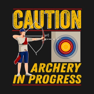 Archery - Caution Archery In Progress T-Shirt