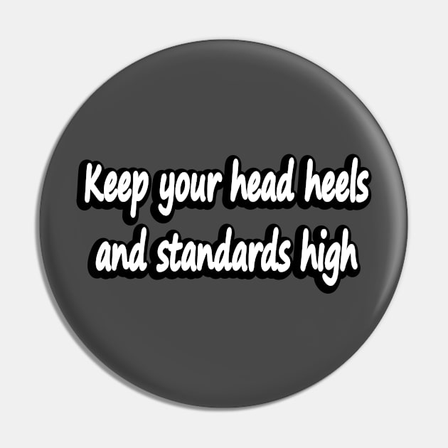 Keep your head heels and standards high Pin by DinaShalash