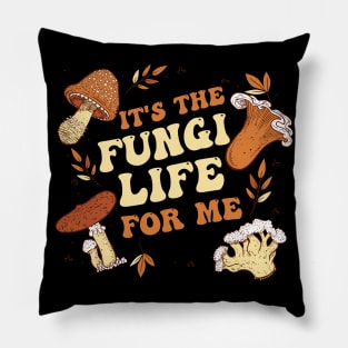 It's the fungi life for me Pillow