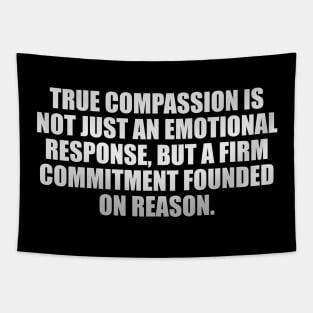 True compassion is not just an emotional response Tapestry