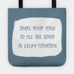 Train Your Mind To See The Good In Every Situation white Tote