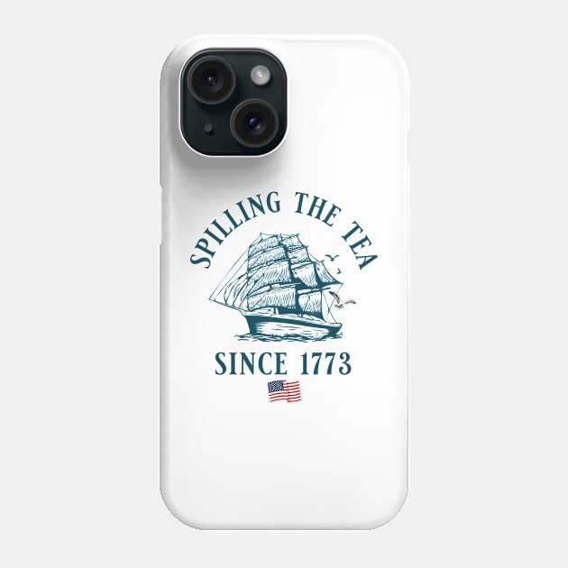 Spilling the Tea Since 1773 Phone Case by BodinStreet