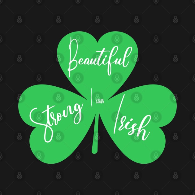 I am beautiful strong irish 3 leaf clover by tita