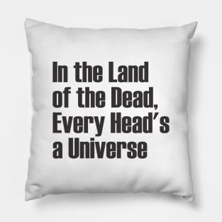 In the Land of the Dead, Every Head's a Universe Pillow