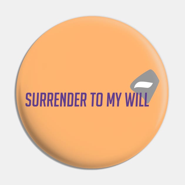 Surrender to my will Pin by badgerinafez