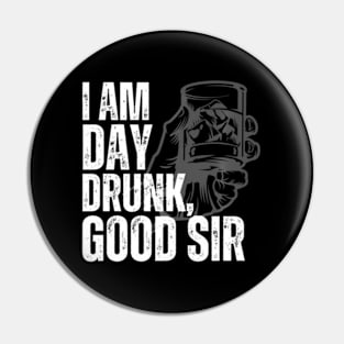 I Am Day Drunk Sir Pin