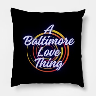 A BALTIMORE LOVE THING DESIGN Pillow