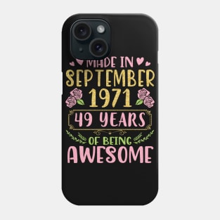 Made In September 1971 Happy Birthday To Me You Mom Sister Daughter 49 Years Of Being Awesome Phone Case