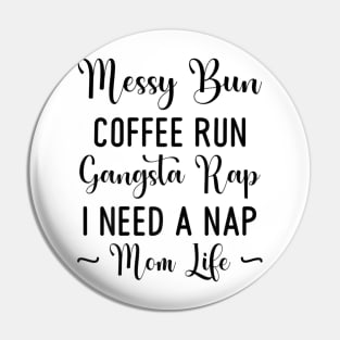 Womens Messy Bun Coffee Run Gangsta Rap I Need A Nap Mom Life Funny Pin