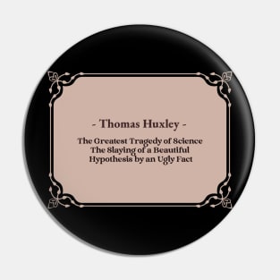 Science Quotes, Thomas Huxley Pin