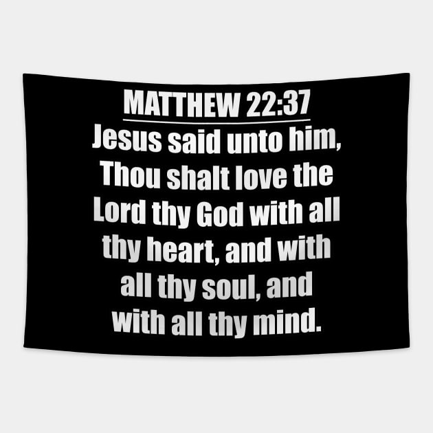 Matthew 22:37 "Jesus said unto him, Thou shalt love the Lord thy God with all thy heart, and with all thy soul, and with all thy mind. " King James Version (KJV) Tapestry by Holy Bible Verses