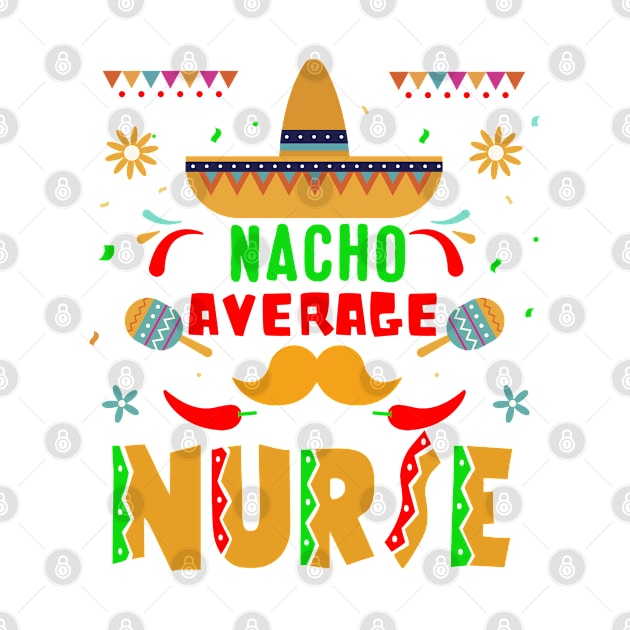 Nacho Average Nurse Shirt, Nurse Taco Tee, Cute Nurse Shirt, Nurse Appreciation Gift, Nurse Gift Idea, Nurses Week Gift, Mexican Nurse by adil shop