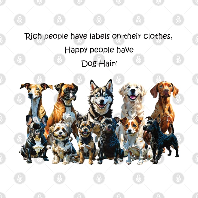 Rich people have labels on their clothes, happy people have dog hair - funny watercolour dog design by DawnDesignsWordArt