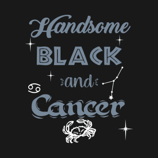 Handsome Black & Cancer T-Shirt