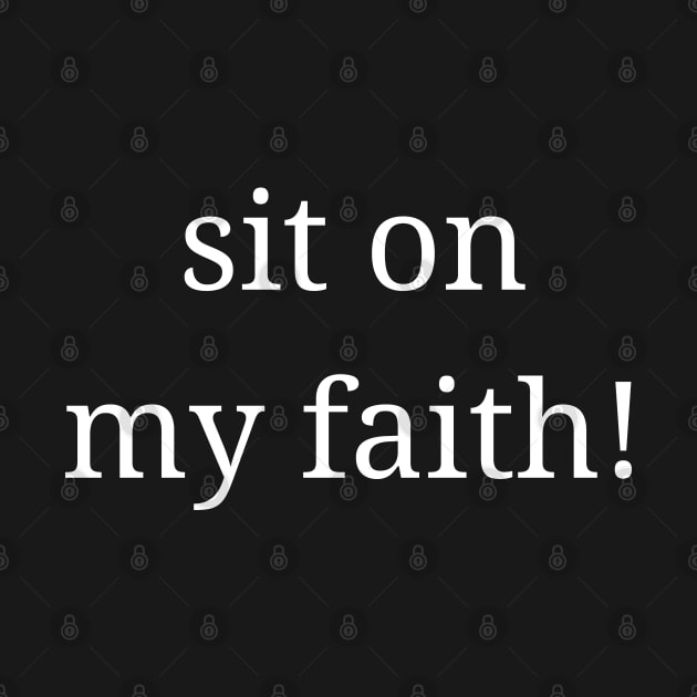 sit on my faith! by mdr design