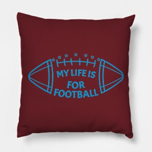 My Life Is For Football - Blue Pillow