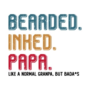 BEARDED INKED PAPA LIKE A NORMAL GRANDPA BUT BADA*S T SHIRT T-Shirt