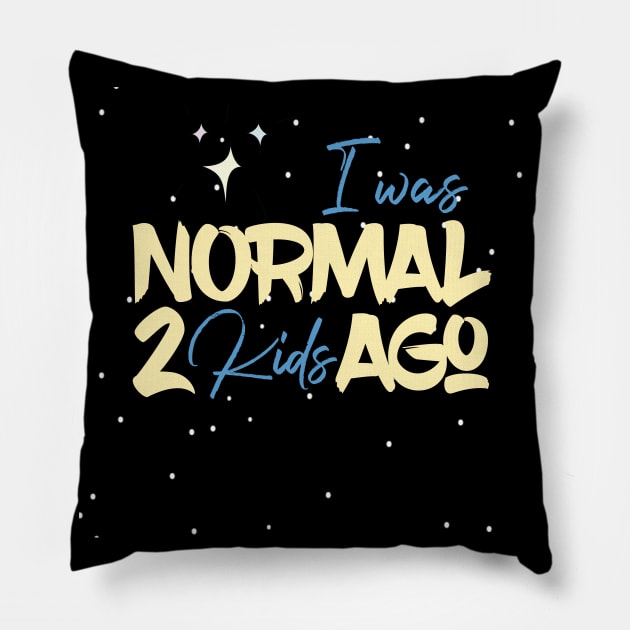 I Was Normal 2 Kids Ago Pillow by UnderDesign