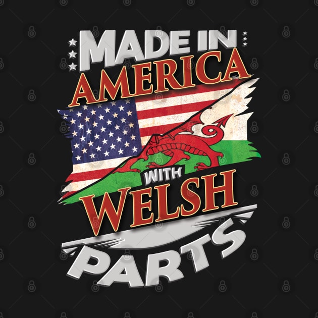 Made In America With Welsh Parts - Gift for Welsh From Wales by Country Flags