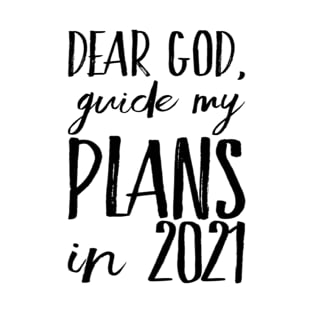 Dear God Guide My Plans in 2021 T-Shirt