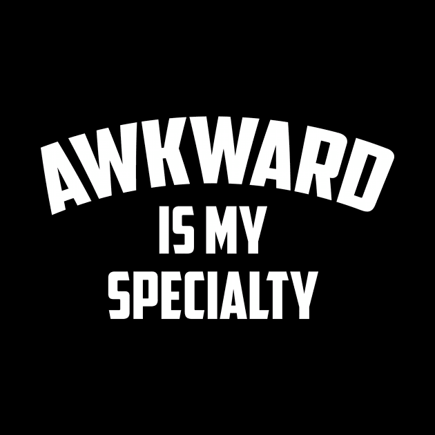 Awkward Is My Specialty Funny Socially Anxious by nikkidawn74