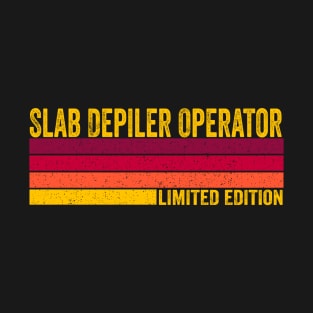 Slab Depiler Operator T-Shirt