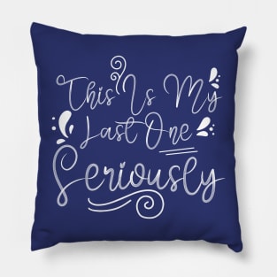 this is my last one seriously pregnant funny shirt Pillow