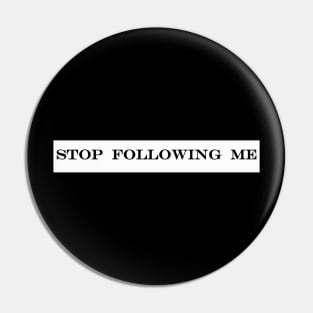 stop following me Pin