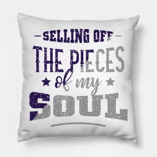 Selling of the pieces of my soul Pillow