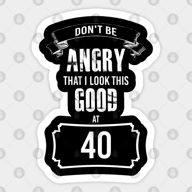 40th Birthday, Funny Birthday 40 - 40 Birthday - Sticker | TeePublic 40th Birthday, Funny Birthday 40 - 40 Birthday - Sticker | TeePublic