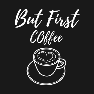 But First Coffee 6 T-Shirt