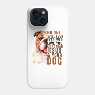 No One Will Ever Ever Ever Love You More Than Jesus Your Dog Phone Case