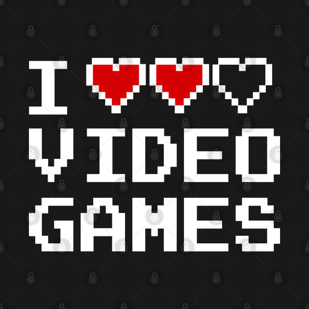 GAMER - I LOVE VIDEO GAMES by Tshirt Samurai