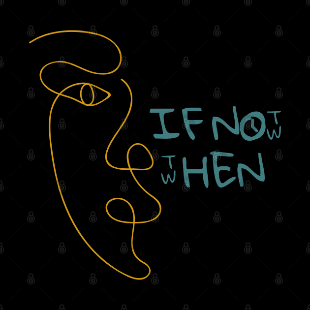 If Not Now, Then When? by QUOT-s