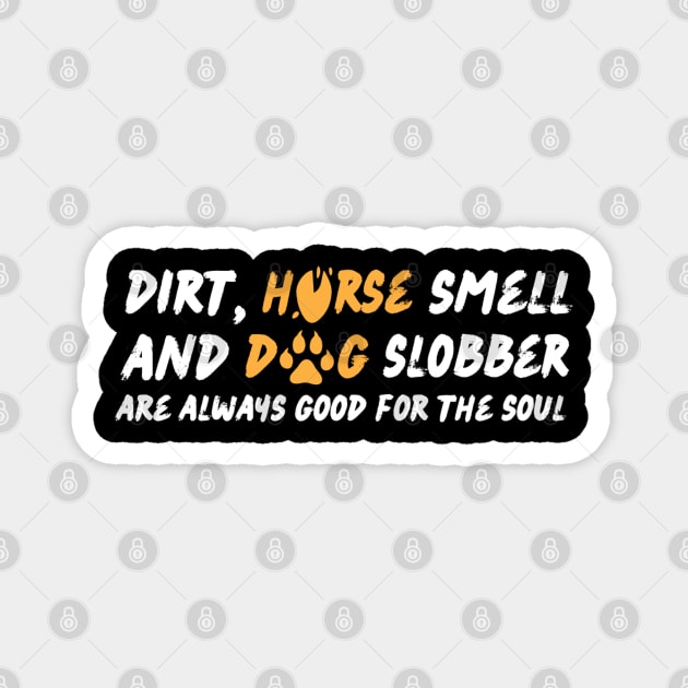 Dirt Horse Smell And Dog Slobber Magnet by The WYLD Tribe