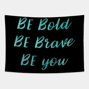 Be Bold Be Brave Be You Tapestry