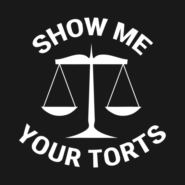 Funny Lawyer Show Me Your Torts Law School Gift by Olegpavlovmmo